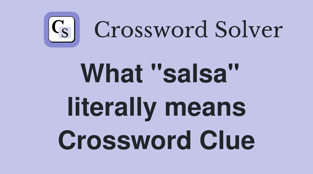 What "salsa" literally means Crossword Clue Answers Crossword Solver